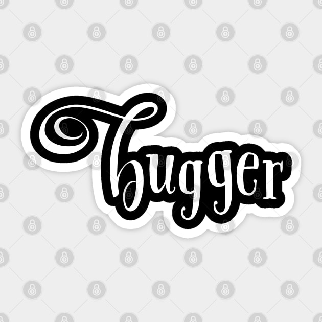 Funny Tee | Bugger | Brit Aussie Slang | Silly Saying Sticker by JENXTEES